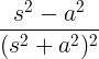 \frac{s^2-a^2}{(s^2+a^2)^2}