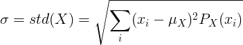 \sigma=std(X)=\sqrt{\sum_{i}^{}(x_i-\mu _X)^2P_X(x_i)}